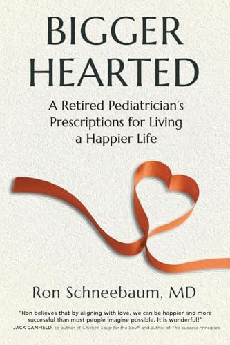 Bigger Hearted: A Retired Pediatrician’s Prescriptions for Living a Happier Life
