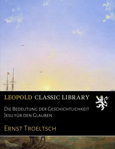 Die Bedeutung der Geschichtlichkeit Jesu für den Glauben