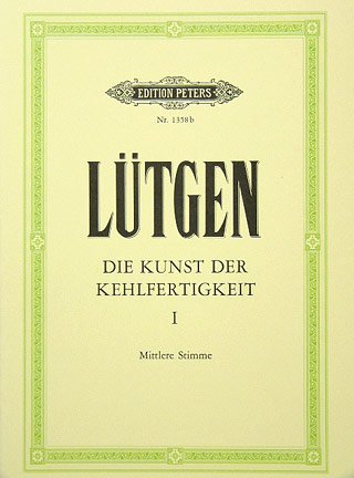Musikverlag C.F. Peters Ltd. & Co. KG Kunst DER KEHLFERTIGKEIT 1 - arrangiert für Gesang - Mittlere Stimme (Mezzo/Medium Voice) [Noten/Sheetmusic] Komponist: LUETGEN B