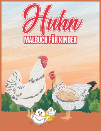 Huhn Malbuch für Kinder im Alter von 4-8 Jahren: Niedliche und liebenswerte Hühner-Illustrationen, Designs für Kleinkinder zum Ausmalen, lustige Hühner- und Hahn-Malvorlagen