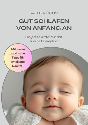 Gut schlafen von Anfang an: Babyschlaf verstehen in den ersten 2 Lebensjahren