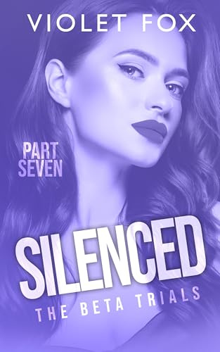 Silenced : The Beta Trials (Part Seven)