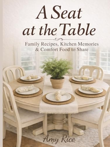 A Seat At The Table: Family Recipes, Kitchen Memories, & Comfort Food to Share