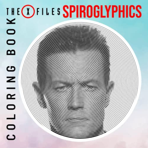 𝕋𝕙𝕖 𝕏-𝔽𝕚𝕝𝕖𝕤 Spiroglyphics Coloring Book: An American Si-Fi Drama TV Series Shown By 40 Spiral Coloring Pages Inside | Gifts For Fans Of All Ages To Relax And Color