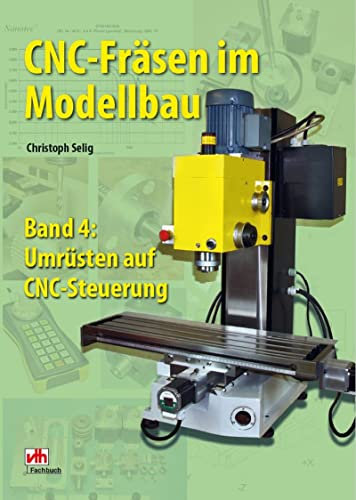 CNC-Fräsen im Modellbau - Band 4: Umrüsten auf CNC-Steuerung