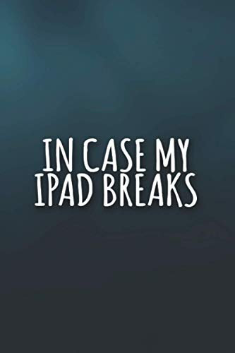 In Case My Ipad Breaks Notebook: Funny Lined sarcastic Journal, 120 Pages, 6 x 9, Soft Cover, Matte Finish