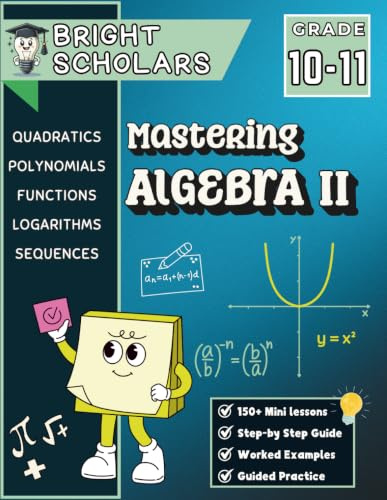Mastering Algebra 2 Math Workbook for 10th Grade & 11th Grade: Advanced Algebra Practice, High School Math Homeschool Curriculum, Functions, ... (Bright Scholars Grades 7–12 Collection)