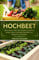 Hochbeet: Alles was du über das perfekte Hochbeet wissen musst, um deine Nachbarn ins Staunen zu versetzen