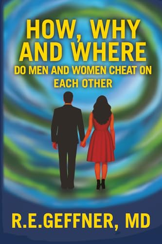 How, Why and Where Do Men and Women Cheat On Each Other (The Foundation of Healthy Relationships)