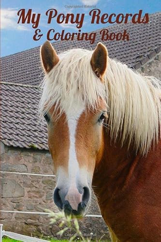 My Pony Records and coloring book: Horse riding log and activity book, fill in the questions, stick in your own photos , draw some pictures, record ... you have with your Pony, Journal, diary