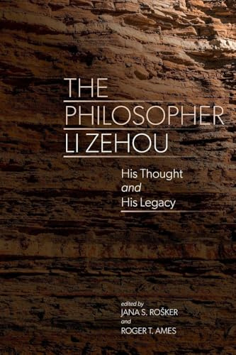 The Philosopher Li Zehou: His Thought and His Legacy (Suny Series in Chinese Philosophy and Culture)