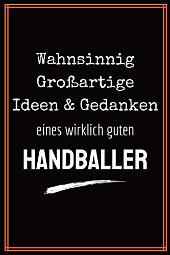 Wahnsinnig großartige Ideen & Gedanken eines wirklich guten Handballer: Geschenkideen für Handballerin Freunde zu weihnachten, Notizbuch kariert A5