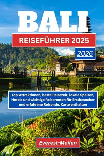 BALI-REISEFÜHRER 2025-2026: Top-Attraktionen, beste Reisezeit, lokale Speisen, Hotels und wichtige Reiserouten für Erstbesucher und erfahrene Reisende. Karte enthalten.