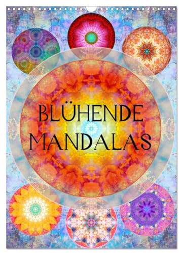 Blühende Mandalas (Wandkalender 2026 DIN A3 hoch), CALVENDO Monatskalender: Mandalas aus Blumenfotografien. (CALVENDO Glaube)