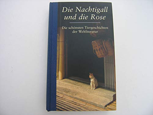 Die Nachtigall und die Rose. Die schönsten Tiergeschichten der Weltliteratur