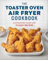 The Toaster Oven Air Fryer Cookbook: An Essential Guide with 75 Easy Recipes
