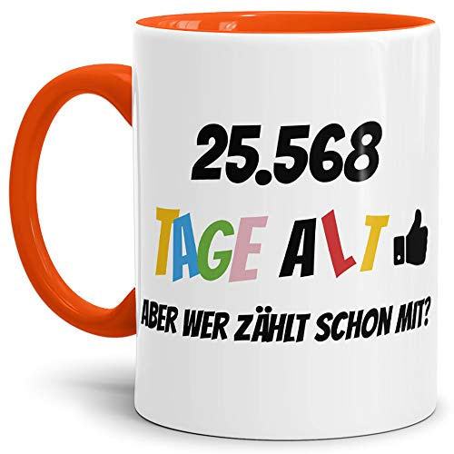Geburtstags-Tasse 25568 Tage alt - aber wer zählt schon mit Geburtstagsgeschenk zum 70. Geburtstag in Innen & Henkel Orange/Geschenkidee/Scherzartikel/Lustig/Witzig/Spaß/Fun/Kaffee