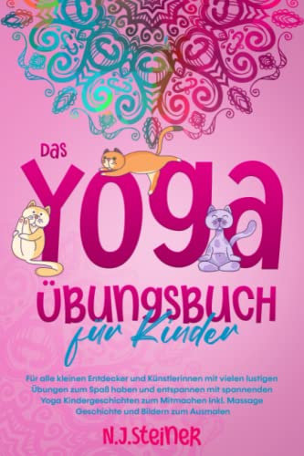 Das Yoga Übungsbuch für Kinder: Für alle kleinen Entdecker und Künstlerinnen mit vielen lustigen Übungen zum Spaß haben und entspannen mit spannenden Yoga Geschichten zum Mitmachen