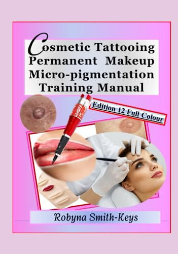Cosmetic Tattooing Permanent Makeup Micro-Pigmentation Training Manual. Edition 12: Covers The Diploma in Cosmetic Tattooing, plus micro-needling. ... Manuals For Beauty Pathways Academy, Band 8)