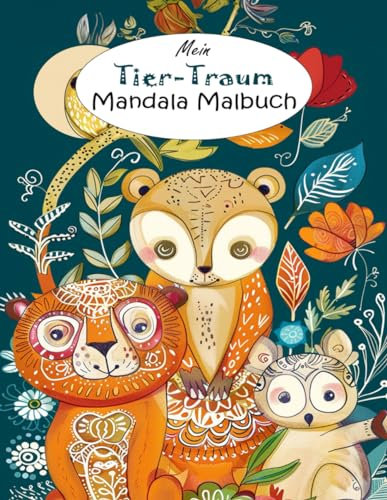 Mein Tier-Traum Mandala Malbuch - 50 fantastische Tier-Mandalas zum Ausmalen und Entspannen