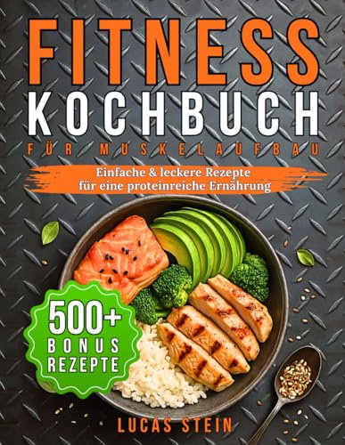 Fitness Kochbuch für Muskelaufbau: Einfache & leckere Rezepte für eine proteinreiche Ernährung