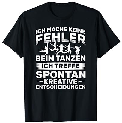 Keine Fehler Beim Tanzen Kreative Entscheidungen Tanzen T-Shirt