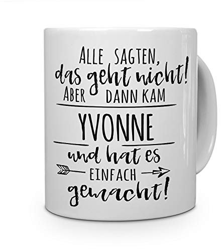 printplanet Tasse mit Namen Yvonne - Motiv Alle sagten, das geht Nicht... - Namenstasse, Kaffeebecher, Mug, Becher, Kaffeetasse - Farbe Weiß