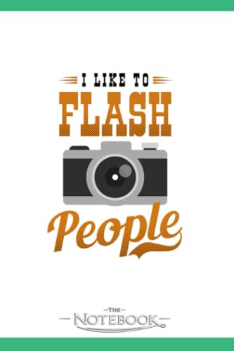 Photography Quotes Like To Flash People Notebook: Journal Gift, 120 Pages, 6x9| Ideal For Journaling, Taking Notes Or Using As A Diary