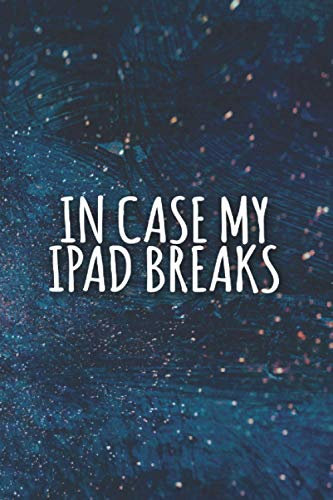 In Case My Ipad Breaks Notebook: Funny Lined sarcastic Journal, 120 Pages, 6 x 9, Soft Cover, Matte Finish