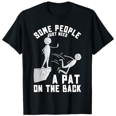 Some People Just Need A Pat On The Back Funny Sarcastic Joke T-Shirt