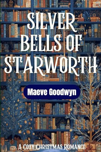 Silver Bells of Starworth: A Cozy Small-Town Christmas Romance (Starworth Hearts)