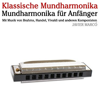 Klassische Mundharmonika: Mundharmonika für Anfänger. Mit Musik von Brahms, Handel, Vivaldi und anderen Komponisten