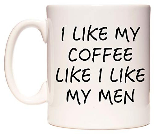 WeDoMugs I Like My Coffee Like I Like My Men - Ceramic 11oz Coffee Tea Gift Mug Cup