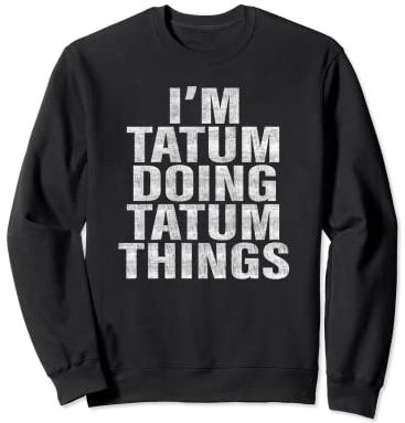 I'm Tatum Doing Tatum Things T-Shirt Lustiges Tatum-Shirt Sweatshirt