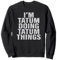 I'm Tatum Doing Tatum Things T-Shirt Lustiges Tatum-Shirt Sweatshirt