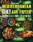 Mediterranean Diet Air Fryer Cookbook for Beginners: Super Easy 30-Minute Recipes for 1500 Days of Healthy Eating | Full-Color Edition with Meal Plans