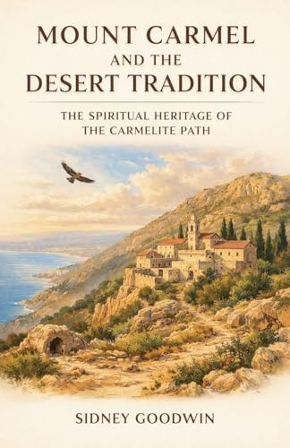 Mount Carmel and the Desert Tradition: The Spiritual Heritage of the Carmelite Path