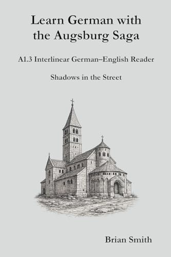 Learn German with the Augsburg Saga - A1.3 Interlinear German-English Reader (Learn German with the Augsburg Saga - Interlinear German-English, Band 3)
