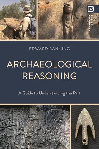 Archaeological Reasoning: A Guide to Understanding the Past