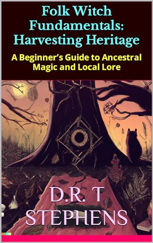Folk Witch Fundamentals: Harvesting Heritage: A Beginner’s Guide to Ancestral Magic and Local Lore