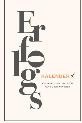 Erfolgskalender: Ein praktisches Buch für gute Gewohnheiten