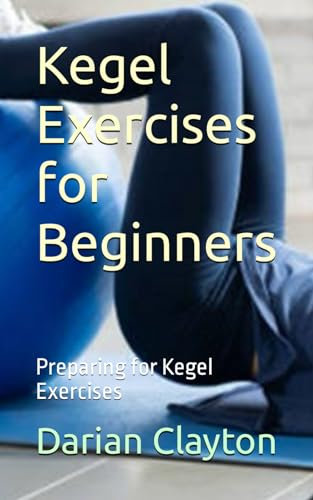 Kegel Exercises for Beginners: Preparing for Kegel Exercises