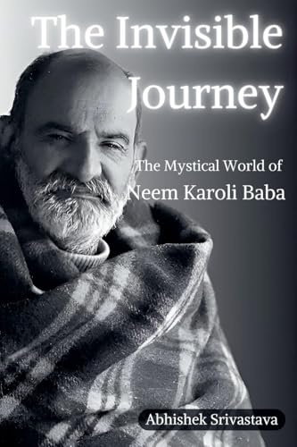 The Invisible Journey - The Mystical World of Neem Karoli Baba