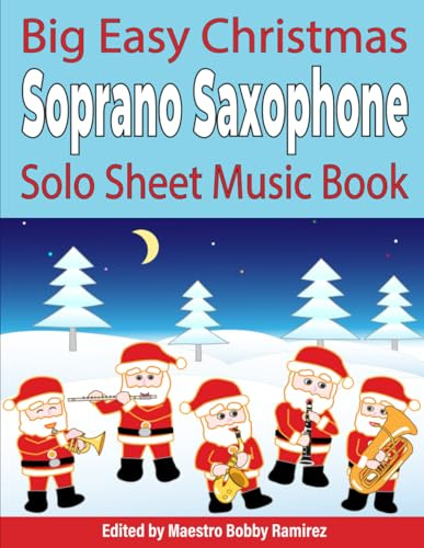 Big Easy Christmas Soprano Saxophone Solo Sheet Music Book (Big Easy Christmas Solo Sheet Music Book Series)