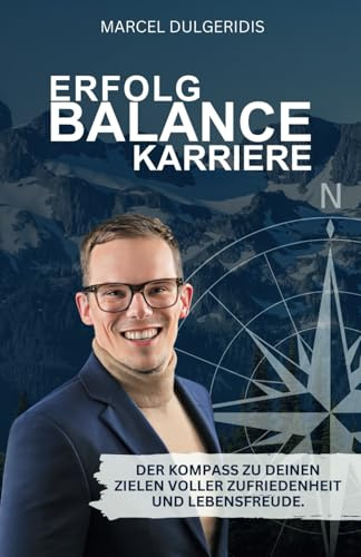 Erfolg, Balance, Karriere: Der Kompass zu deinen Zielen voller Zufriedenheit und Lebensfreude.