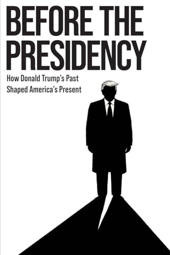 BEFORE THE PRESIDENCY: How Donald Trump's Past Shaped America's Present