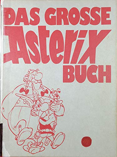 Das große Asterix Buch . Großer Sonderband I : Asterix der Gallier - Asterix und Kleopatra - Asterix als Gladiator - Der Kampf der Häuptlinge .