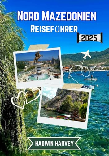Nord Mazedonien Reiseführer 2025: Enthüllung von Skopje, Ohrid, Bitola, Tetovo und mehr – antike Wunder, lebendige Kultur, atemberaubende Landschaften und Attraktionen, die man gesehen haben muss