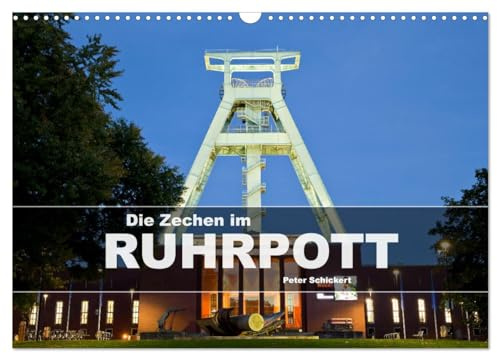 Die Zechen im Ruhrpott (Wandkalender 2026 DIN A3 quer), CALVENDO Monatskalender: Die imposanten Relikte vergangener Tage im Ruhrpoot von Dortmund bis Moers (CALVENDO Orte)