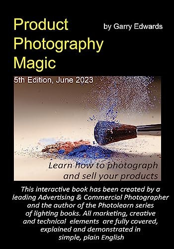 Product Photography Magic: Your Complete Tutorial on Product Photography, Lighting, Studio, technique and Kit. With over 60,000 words, 331pages and loads of photos. 6th edition, updated January 2025